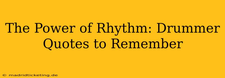 The Power of Rhythm: Drummer Quotes to Remember