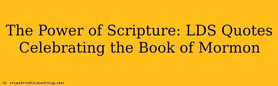 The Power of Scripture: LDS Quotes Celebrating the Book of Mormon