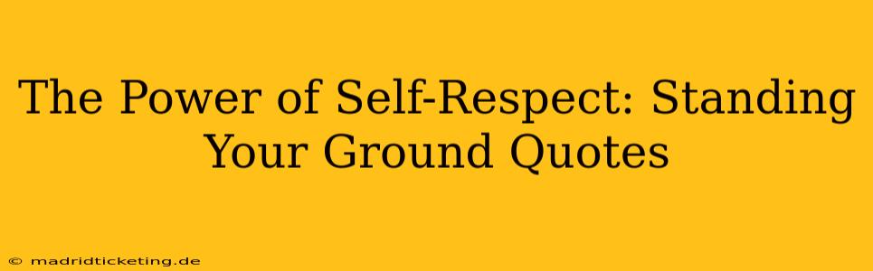 The Power of Self-Respect: Standing Your Ground Quotes