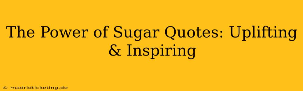 The Power of Sugar Quotes: Uplifting & Inspiring