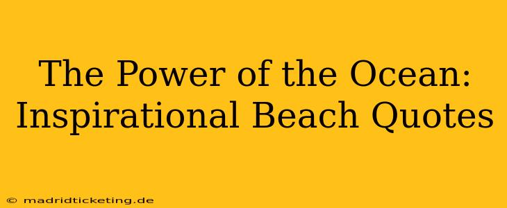 The Power of the Ocean: Inspirational Beach Quotes