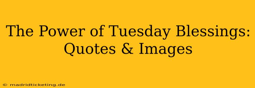 The Power of Tuesday Blessings: Quotes & Images