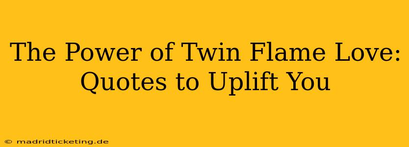 The Power of Twin Flame Love: Quotes to Uplift You