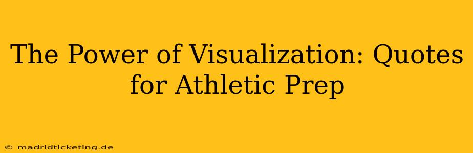 The Power of Visualization: Quotes for Athletic Prep
