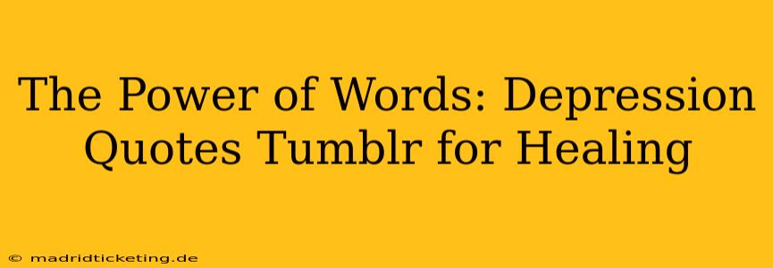 The Power of Words: Depression Quotes Tumblr for Healing