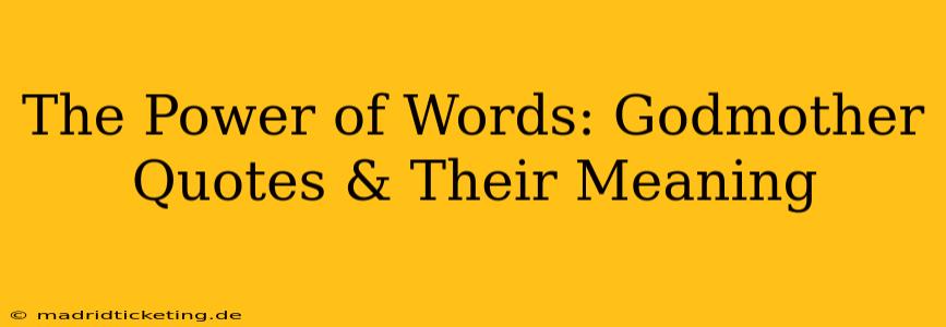 The Power of Words: Godmother Quotes & Their Meaning