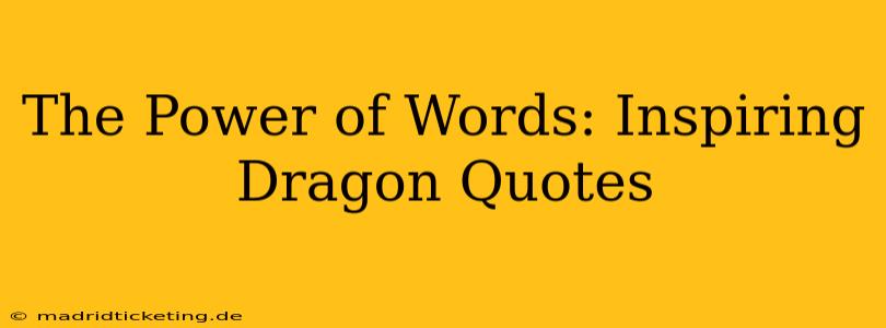The Power of Words: Inspiring Dragon Quotes
