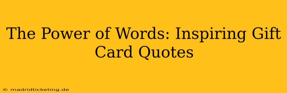 The Power of Words: Inspiring Gift Card Quotes
