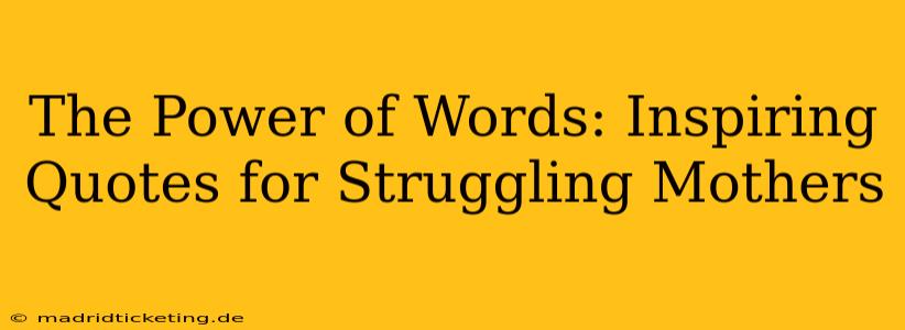 The Power of Words: Inspiring Quotes for Struggling Mothers
