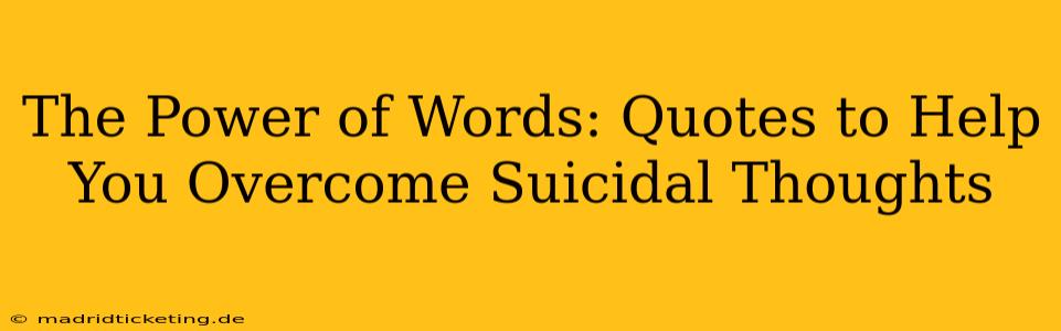 The Power of Words: Quotes to Help You Overcome Suicidal Thoughts