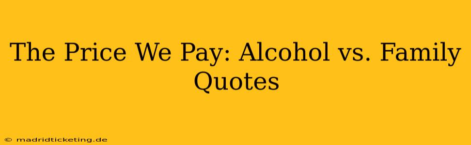The Price We Pay: Alcohol vs. Family Quotes