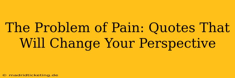 The Problem of Pain: Quotes That Will Change Your Perspective