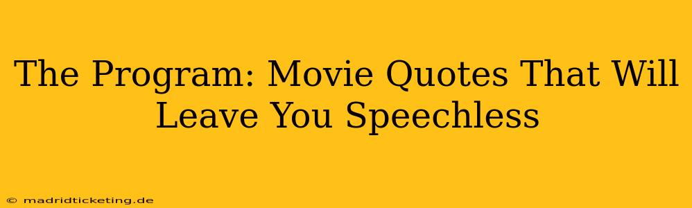 The Program: Movie Quotes That Will Leave You Speechless