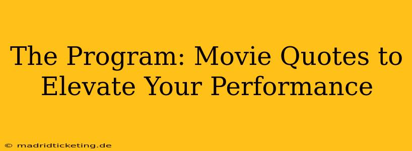 The Program: Movie Quotes to Elevate Your Performance