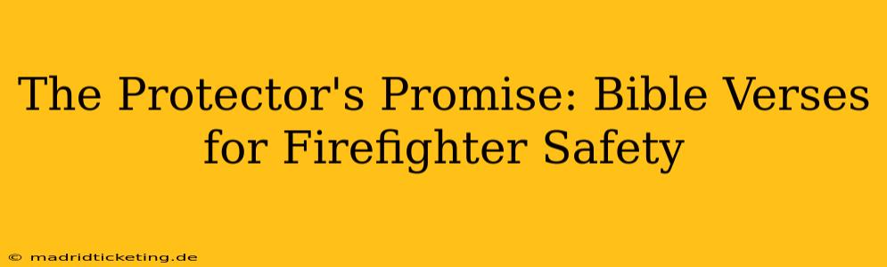 The Protector's Promise: Bible Verses for Firefighter Safety