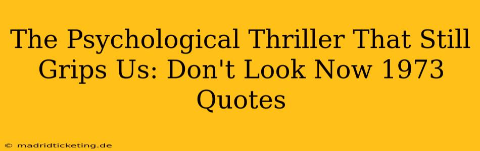 The Psychological Thriller That Still Grips Us: Don't Look Now 1973 Quotes