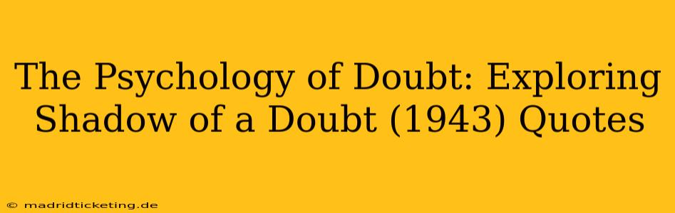 The Psychology of Doubt: Exploring Shadow of a Doubt (1943) Quotes