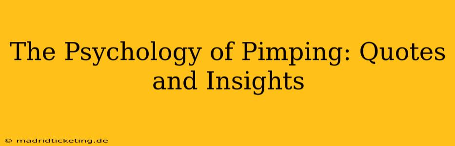 The Psychology of Pimping: Quotes and Insights The Psychology of Pimping: Quotes and Insights