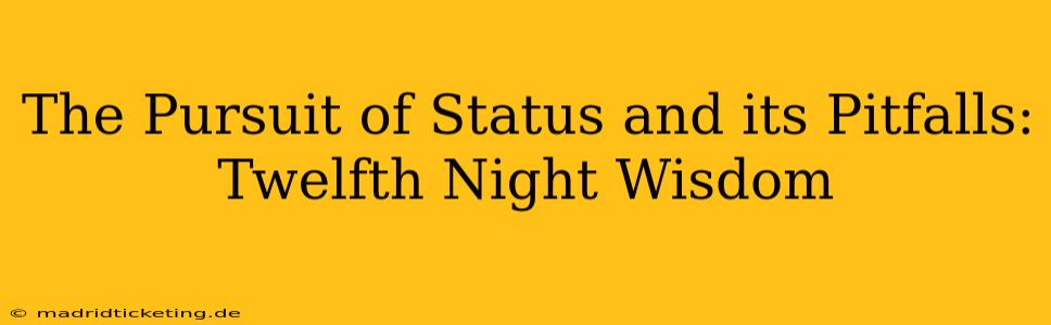 The Pursuit of Status and its Pitfalls: Twelfth Night Wisdom