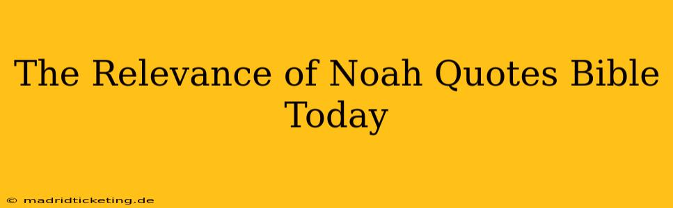 The Relevance of Noah Quotes Bible Today