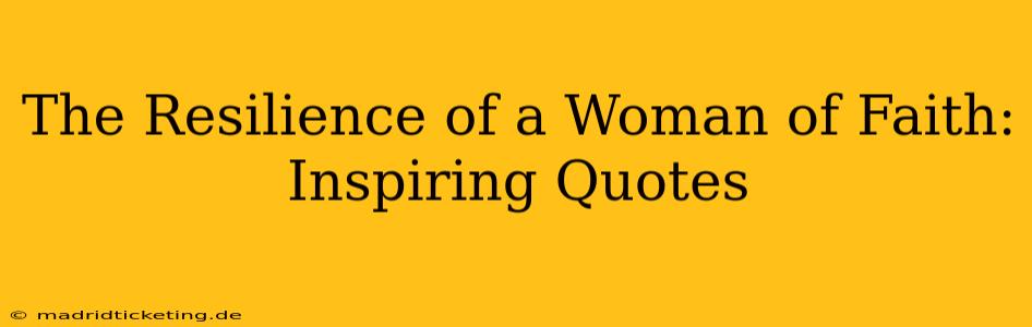The Resilience of a Woman of Faith: Inspiring Quotes