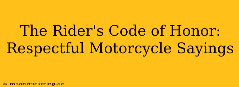 The Rider's Code of Honor: Respectful Motorcycle Sayings