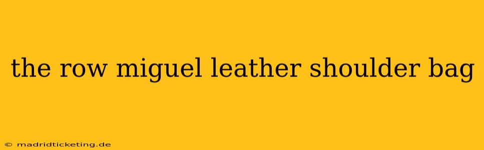 the row miguel leather shoulder bag