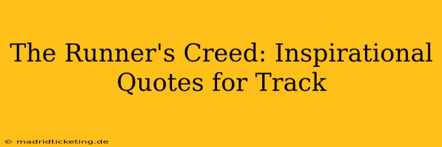 The Runner's Creed: Inspirational Quotes for Track