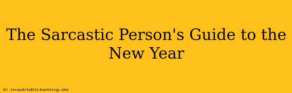 The Sarcastic Person's Guide to the New Year