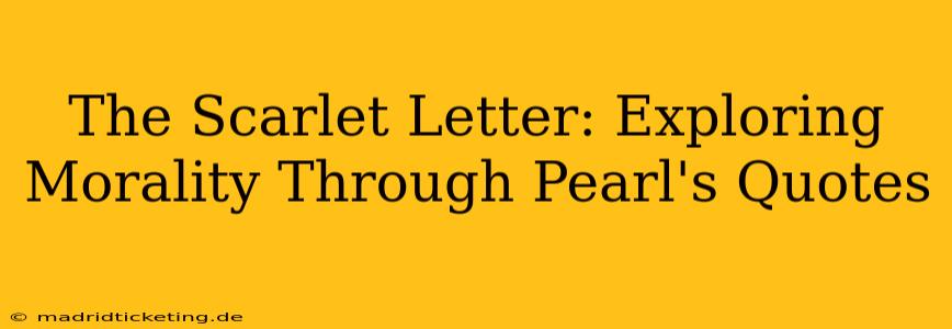 The Scarlet Letter: Exploring Morality Through Pearl's Quotes
