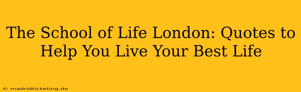 The School of Life London: Quotes to Help You Live Your Best Life