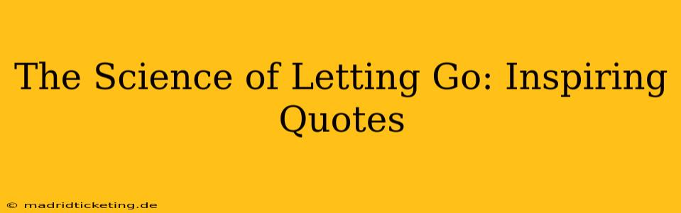 The Science of Letting Go: Inspiring Quotes