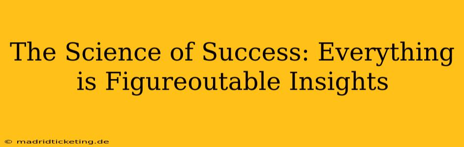 The Science of Success: Everything is Figureoutable Insights