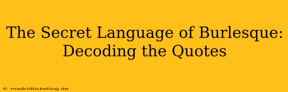 The Secret Language of Burlesque: Decoding the Quotes