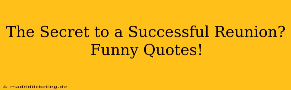 The Secret to a Successful Reunion? Funny Quotes!