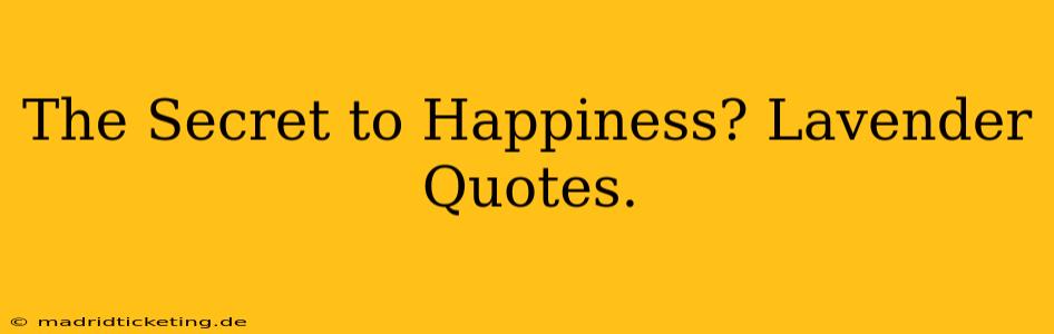 The Secret to Happiness? Lavender Quotes.