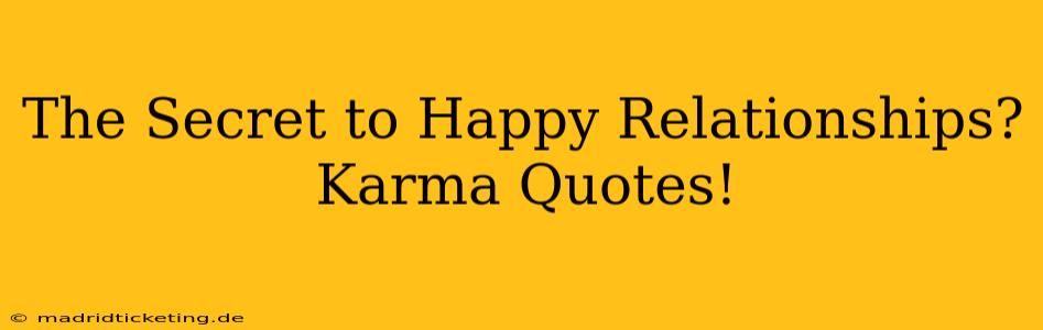 The Secret to Happy Relationships? Karma Quotes!