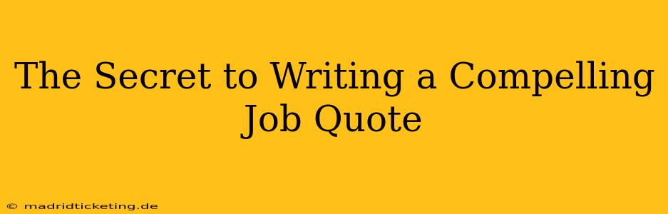 The Secret to Writing a Compelling Job Quote