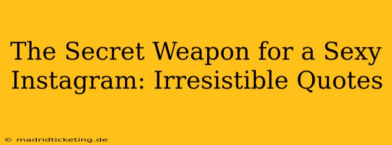The Secret Weapon for a Sexy Instagram: Irresistible Quotes