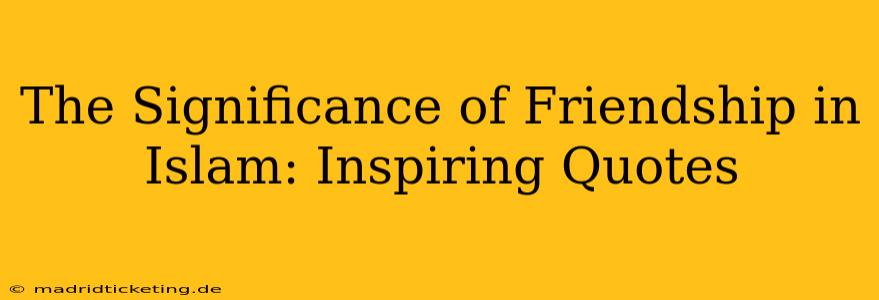 The Significance of Friendship in Islam: Inspiring Quotes