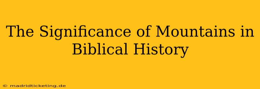 The Significance of Mountains in Biblical History