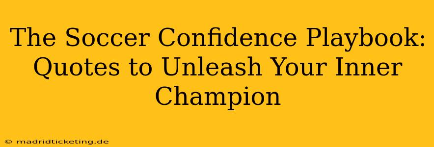 The Soccer Confidence Playbook: Quotes to Unleash Your Inner Champion