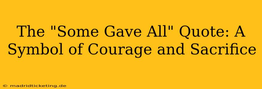 The "Some Gave All" Quote: A Symbol of Courage and Sacrifice