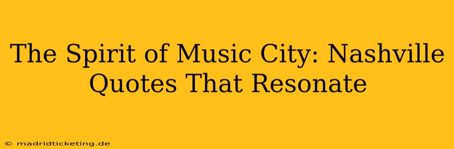 The Spirit of Music City: Nashville Quotes That Resonate