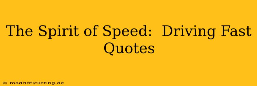 The Spirit of Speed:  Driving Fast Quotes