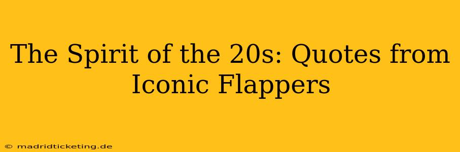 The Spirit of the 20s: Quotes from Iconic Flappers