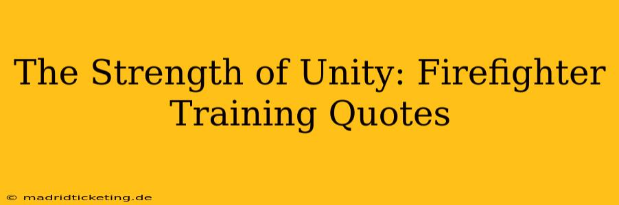 The Strength of Unity: Firefighter Training Quotes