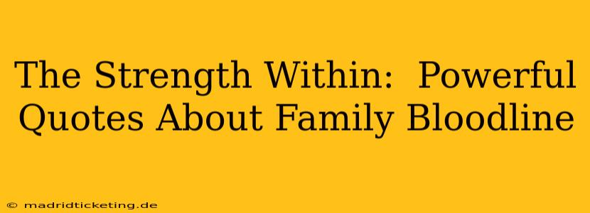The Strength Within:  Powerful Quotes About Family Bloodline