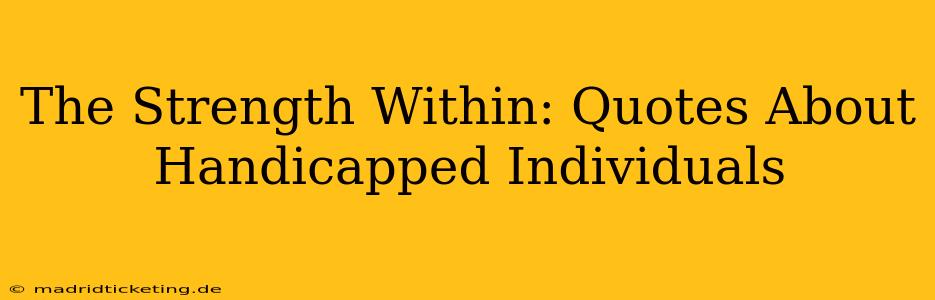 The Strength Within: Quotes About Handicapped Individuals