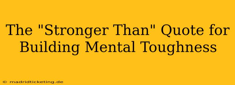 The "Stronger Than" Quote for Building Mental Toughness
